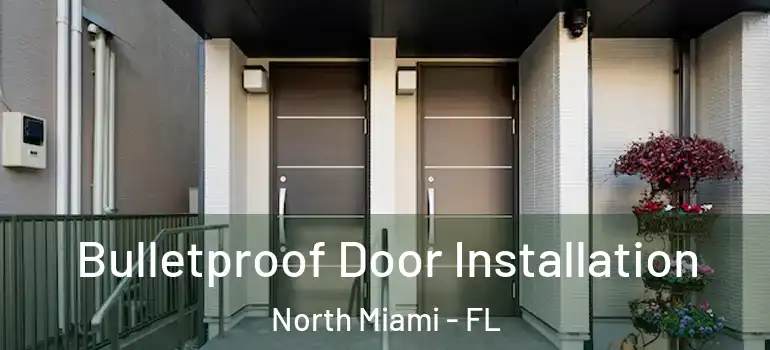  Bulletproof Door Installation North Miami - FL