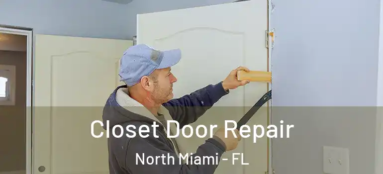  Closet Door Repair North Miami - FL