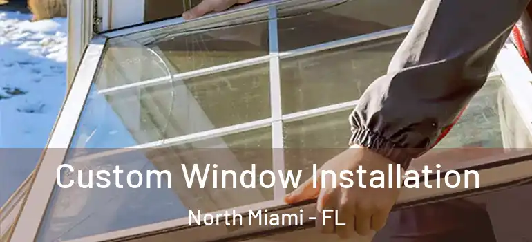  Custom Window Installation North Miami - FL