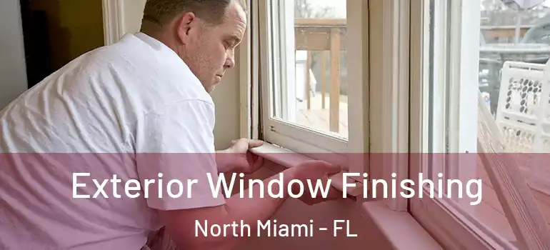  Exterior Window Finishing North Miami - FL