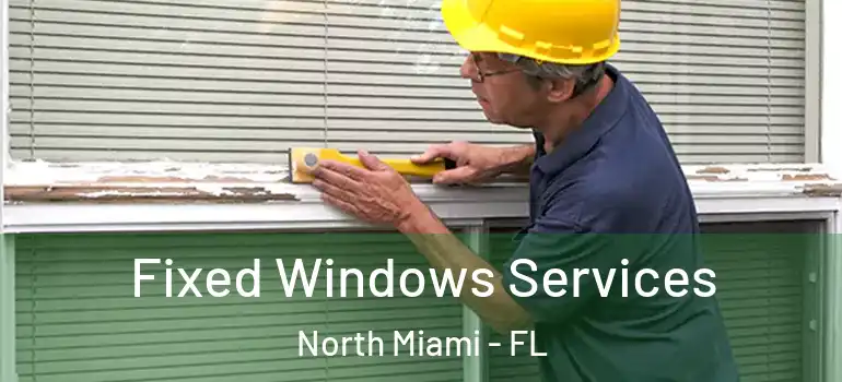  Fixed Windows Services North Miami - FL