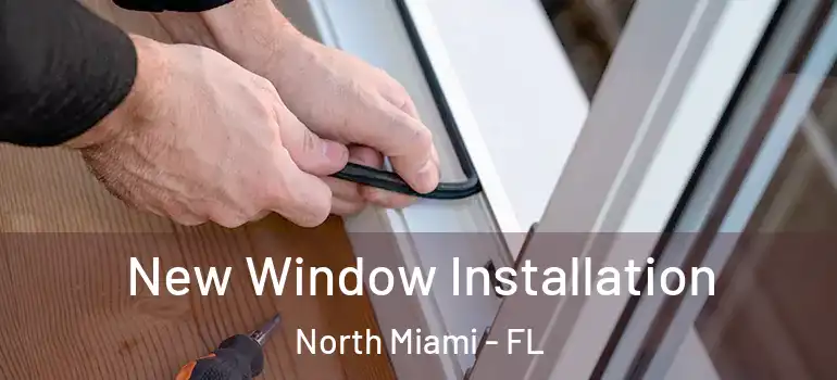  New Window Installation North Miami - FL