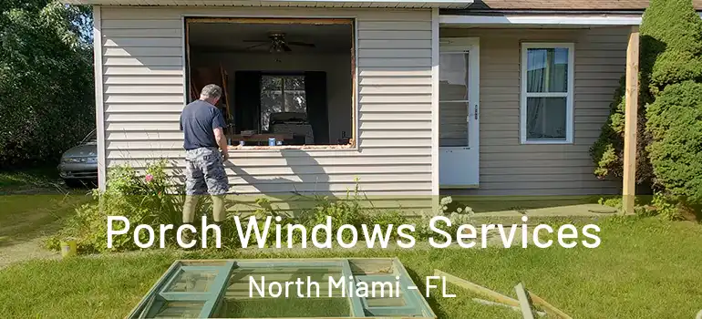  Porch Windows Services North Miami - FL
