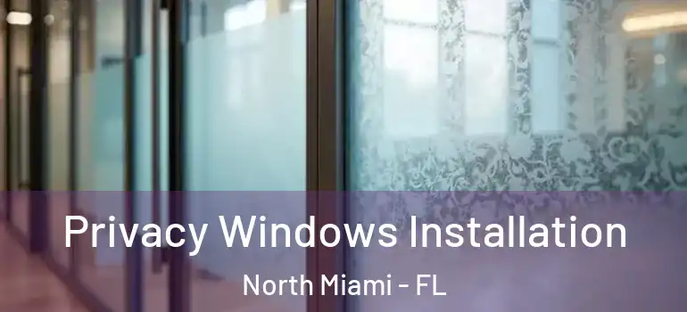  Privacy Windows Installation North Miami - FL