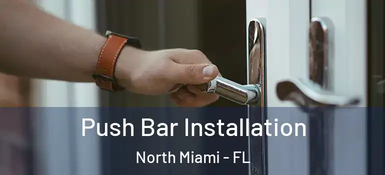  Push Bar Installation North Miami - FL