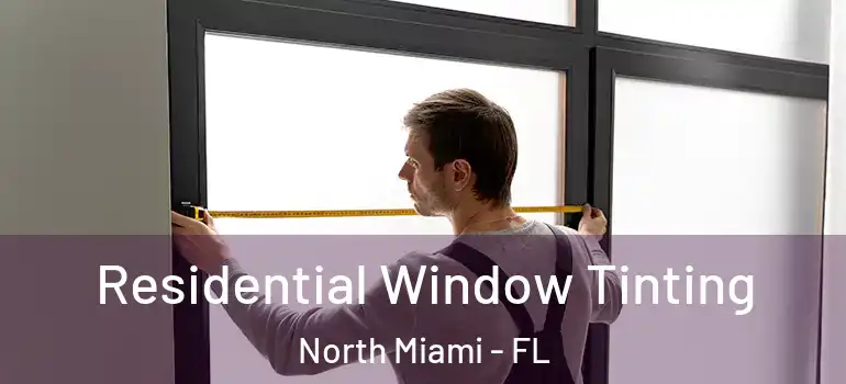  Residential Window Tinting North Miami - FL