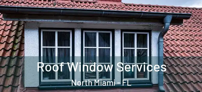  Roof Window Services North Miami - FL
