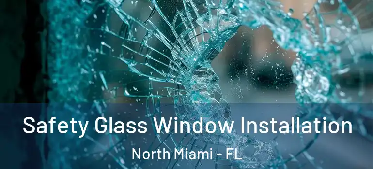  Safety Glass Window Installation North Miami - FL