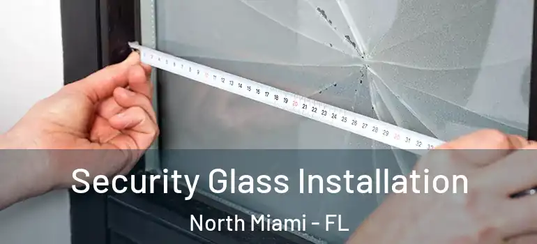  Security Glass Installation North Miami - FL