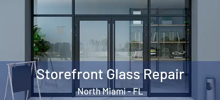  Storefront Glass Repair North Miami - FL