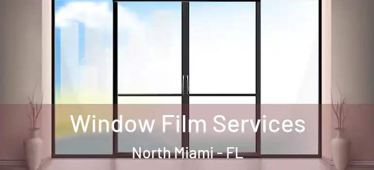  Window Film Services North Miami - FL