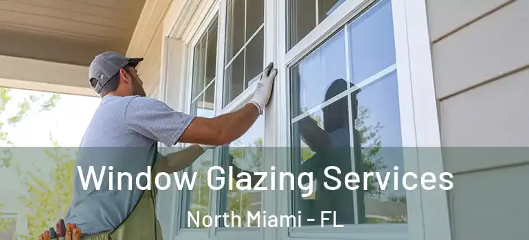  Window Glazing Services North Miami - FL