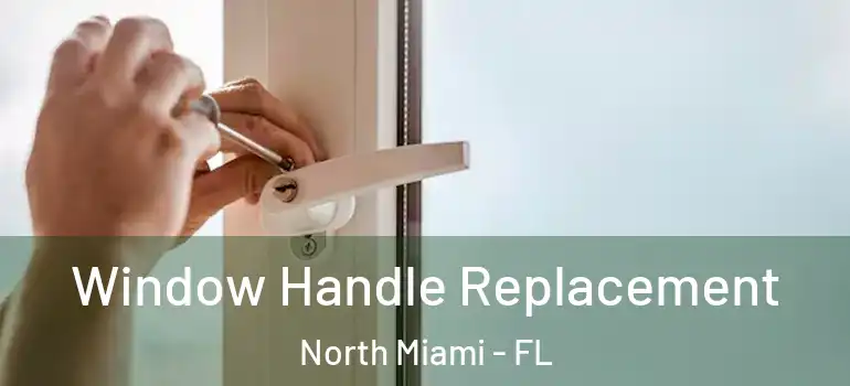  Window Handle Replacement North Miami - FL